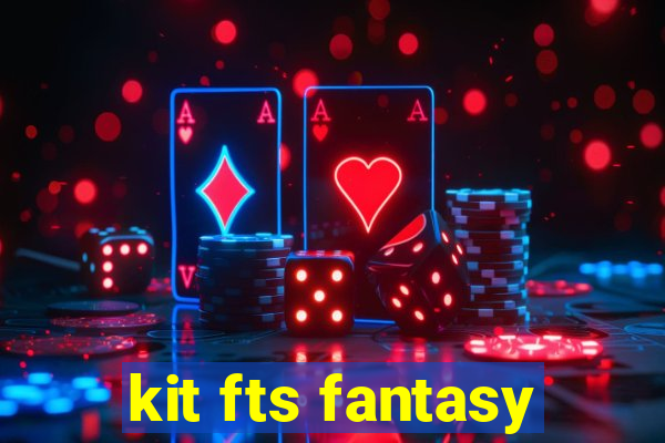 kit fts fantasy